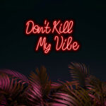 Don't Kill My Vibes Neon Sign 2