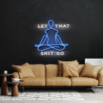 Let That Shit Go Neon Sign