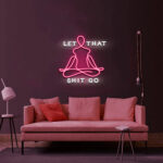 Let That Shit Go Neon Sign 3