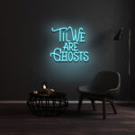 Til We Are Ghosts Neon Sign 1