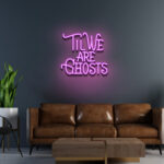 Til We Are Ghosts Neon Sign