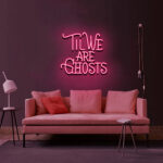 Til We Are Ghosts Neon Sign 2