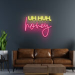 Uh Huh Honey Neon Sign 1