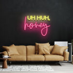 Uh Huh Honey Neon Sign 2